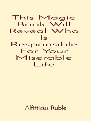 cover image of This Magic Book Will Reveal Who Is Responsible For Your Miserable Life